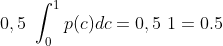 0,5~\int_{0}^{1} p(c) dc=0,5 ~1=0.5